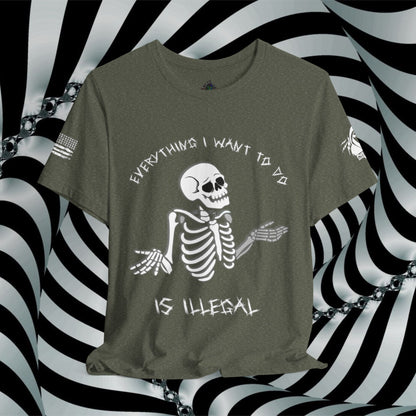 Everything I Want to Do is Illegal Skeleton - T-Shirt