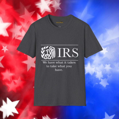 "IRS Take What You Have" - Unisex Softstyle T-Shirt
