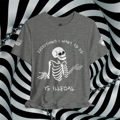 Everything I Want to Do is Illegal Skeleton - T-Shirt