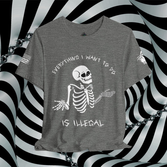 Everything I Want to Do is Illegal Skeleton - T-Shirt